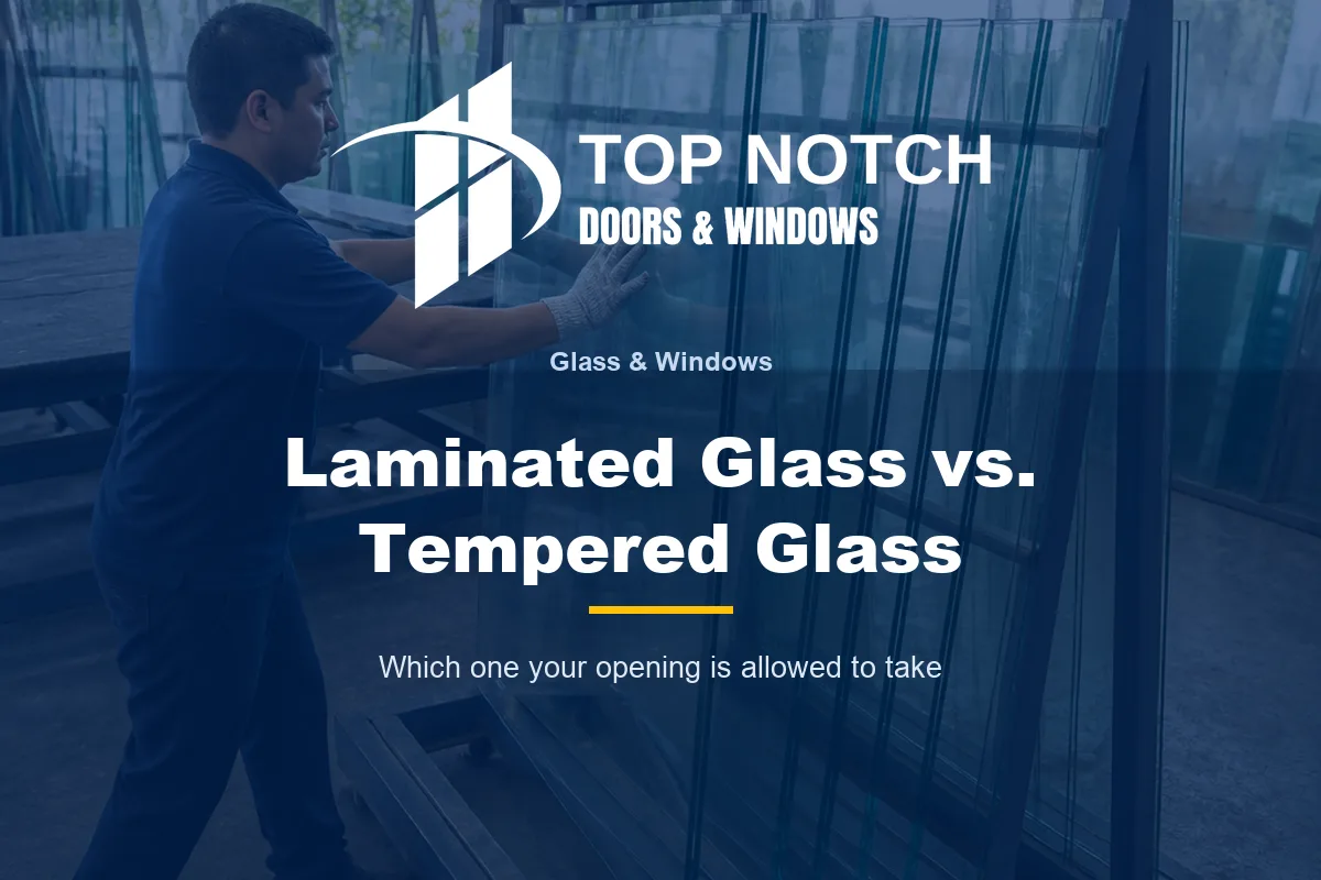 Laminated Glass vs. Tempered Glass: Which One Do Your Windows Need?